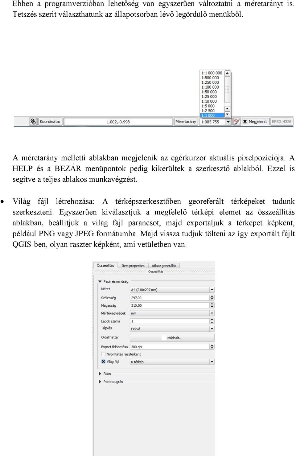 Ezzel is segítve a teljes ablakos munkavégzést. Világ fájl létrehozása: A térképszerkesztőben georeferált térképeket tudunk szerkeszteni.