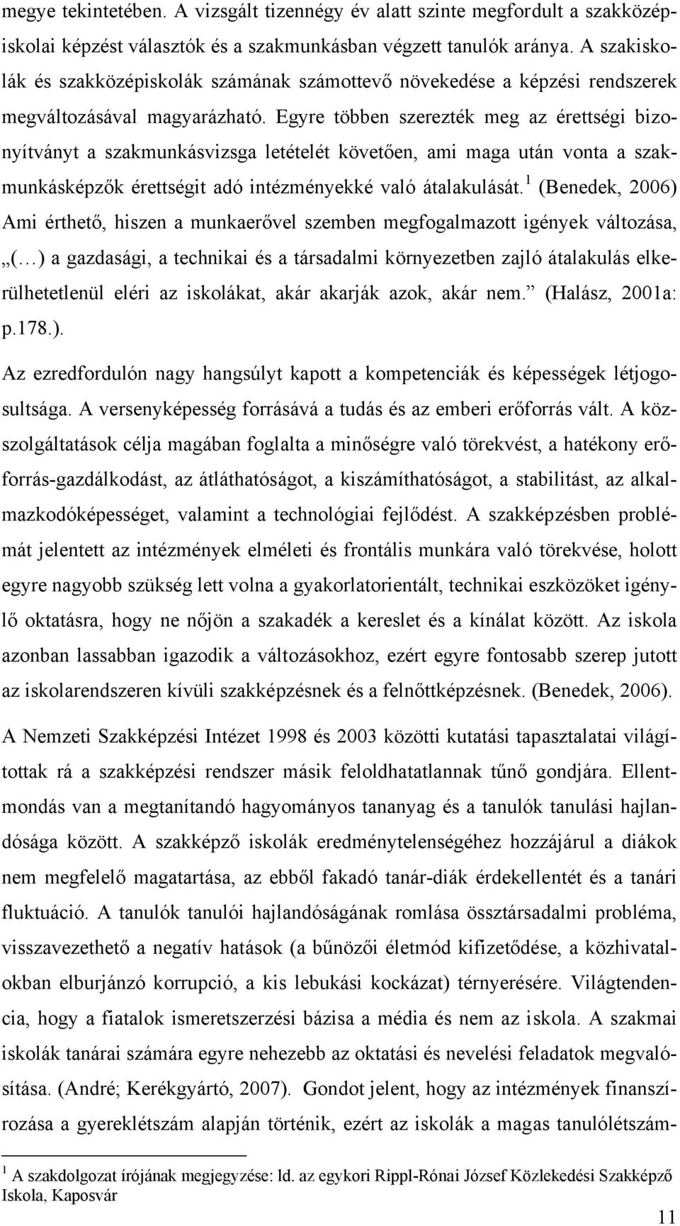 Egyre többen szerezték meg az érettségi bizonyítványt a szakmunkásvizsga letételét követően, ami maga után vonta a szakmunkásképzők érettségit adó intézményekké való átalakulását.