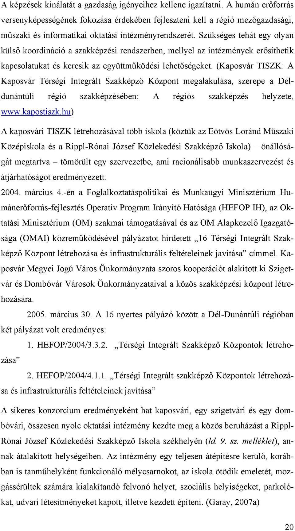 Szükséges tehát egy olyan külső koordináció a szakképzési rendszerben, mellyel az intézmények erősíthetik kapcsolatukat és keresik az együttműködési lehetőségeket.