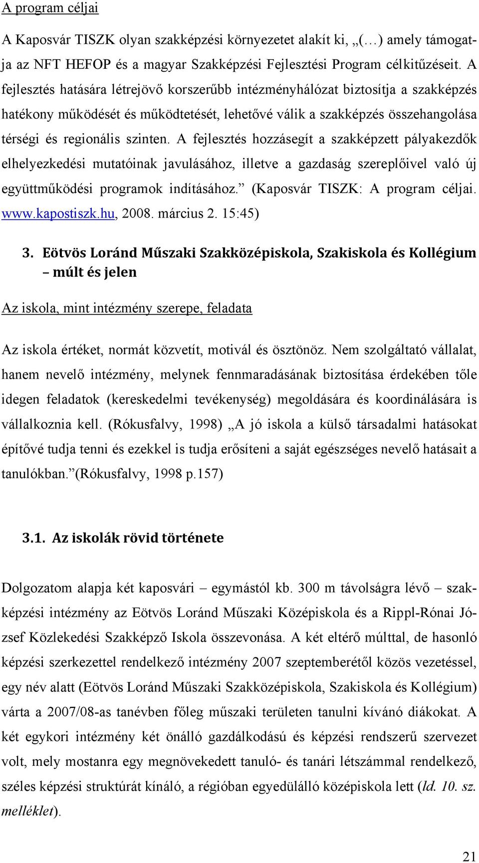 A fejlesztés hozzásegít a szakképzett pályakezdők elhelyezkedési mutatóinak javulásához, illetve a gazdaság szereplőivel való új együttműködési programok indításához.