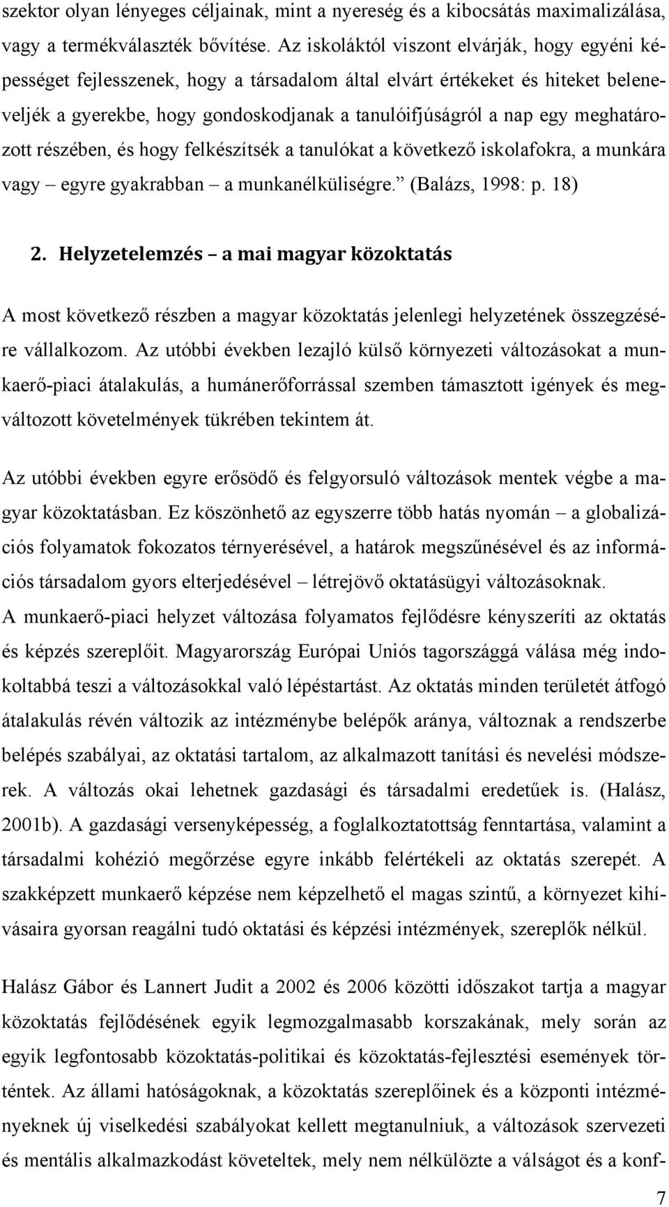 meghatározott részében, és hogy felkészítsék a tanulókat a következő iskolafokra, a munkára vagy egyre gyakrabban a munkanélküliségre. (Balázs, 1998: p. 18) 2.