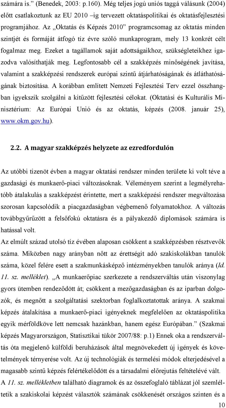 Ezeket a tagállamok saját adottságaikhoz, szükségleteikhez igazodva valósíthatják meg.