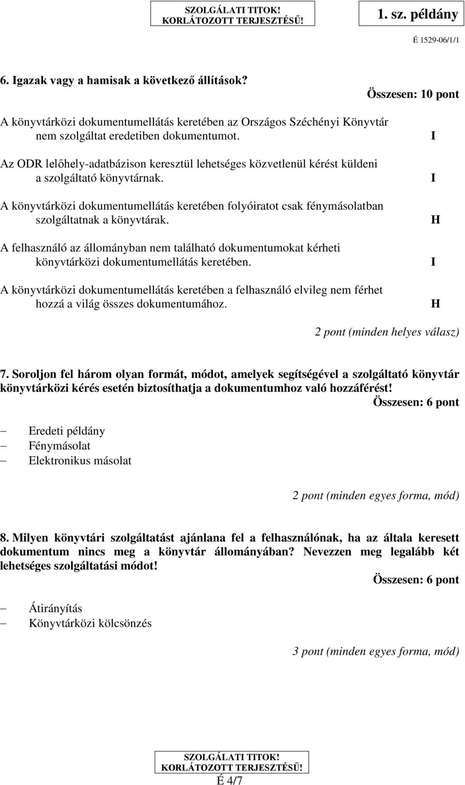 A könyvtárközi dokumentumellátás keretében folyóiratot csak fénymásolatban szolgáltatnak a könyvtárak.