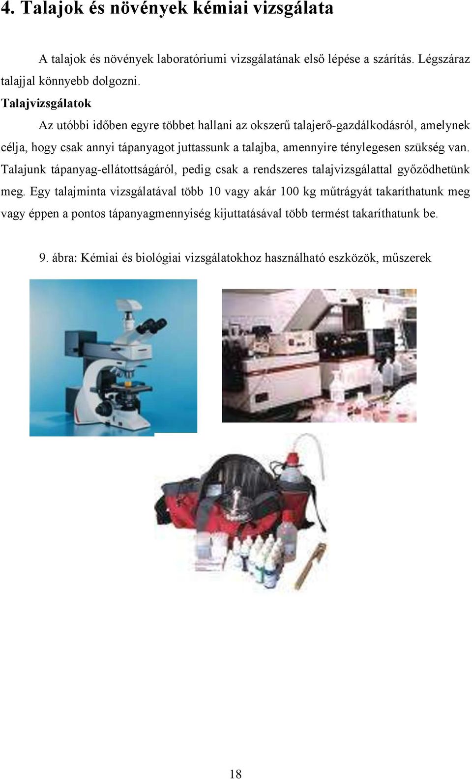 ténylegesen szükség van. Talajunk tápanyag-ellátottságáról, pedig csak a rendszeres talajvizsgálattal győződhetünk meg.