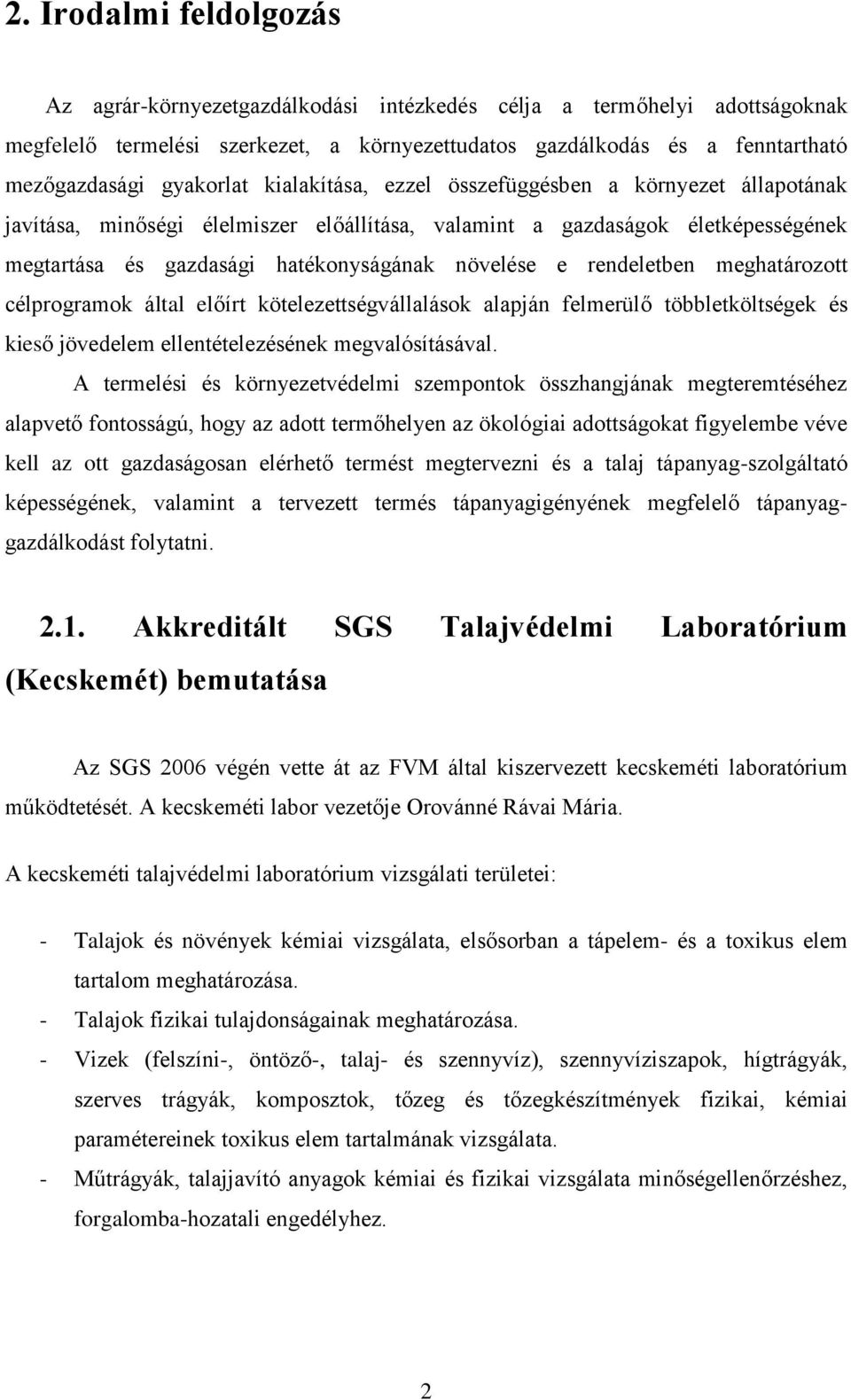 e rendeletben meghatározott célprogramok által előírt kötelezettségvállalások alapján felmerülő többletköltségek és kieső jövedelem ellentételezésének megvalósításával.