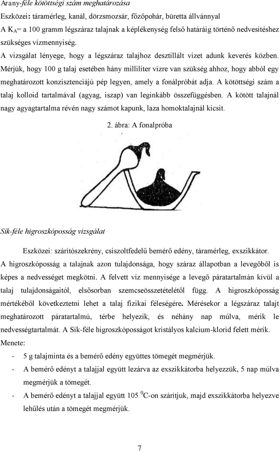 Mérjük, hogy 100 g talaj esetében hány milliliter vízre van szükség ahhoz, hogy abból egy meghatározott konzisztenciájú pép legyen, amely a fonálpróbát adja.