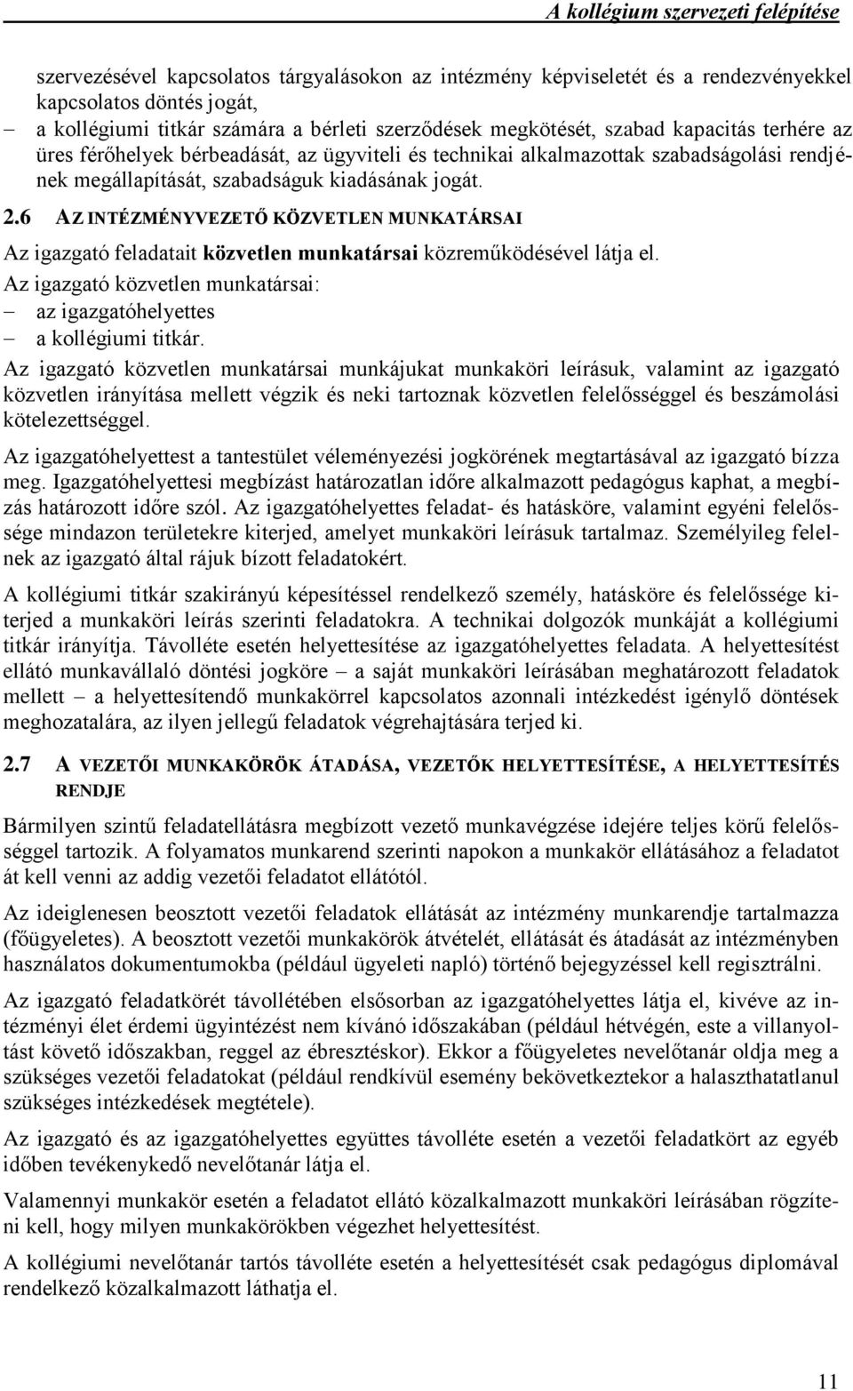 6 AZ INTÉZMÉNYVEZETŐ KÖZVETLEN MUNKATÁRSAI Az igazgató feladatait közvetlen munkatársai közreműködésével látja el. Az igazgató közvetlen munkatársai: az igazgatóhelyettes a kollégiumi titkár.