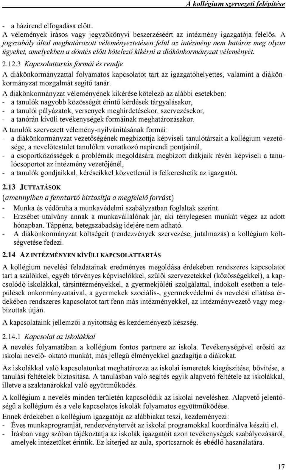 3 Kapcsolattartás formái és rendje A diákönkormányzattal folyamatos kapcsolatot tart az igazgatóhelyettes, valamint a diákönkormányzat mozgalmát segítő tanár.