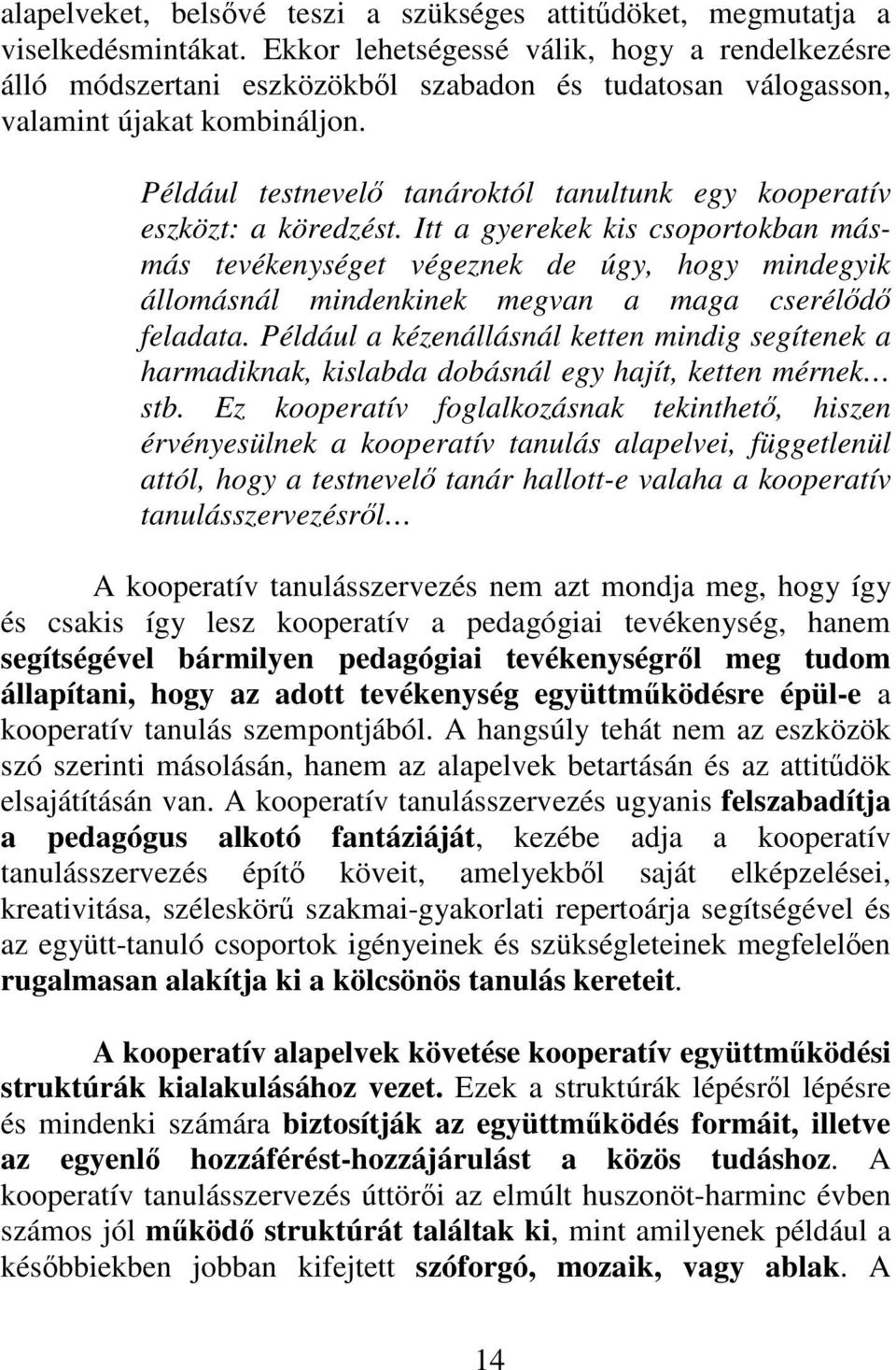 Például testnevelő tanároktól tanultunk egy kooperatív eszközt: a köredzést.