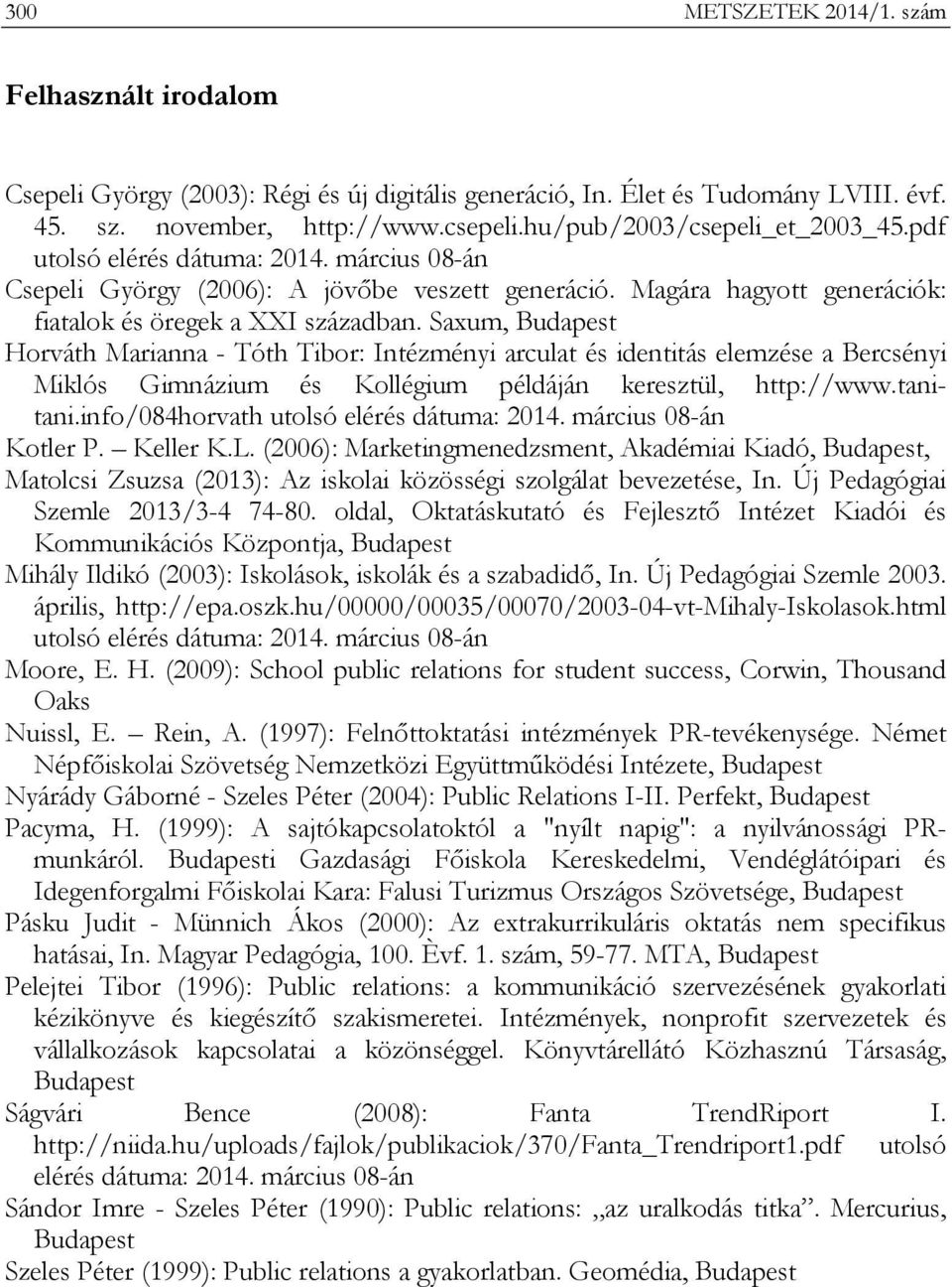 Saxum, Budapest Horváth Marianna - Tóth Tibor: Intézményi arculat és identitás elemzése a Bercsényi Miklós Gimnázium és Kollégium példáján keresztül, http://www.tanitani.