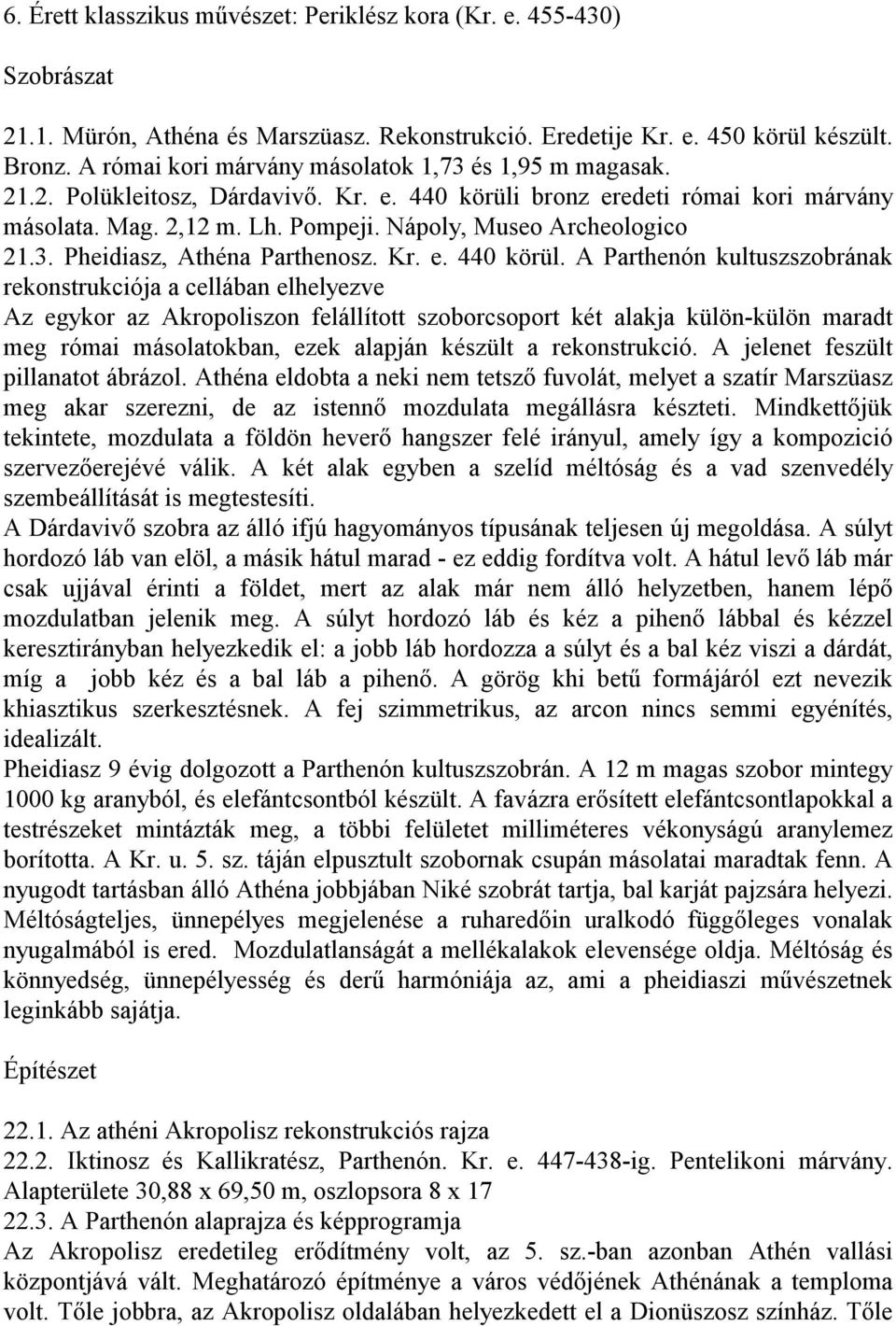 Nápoly, Museo Archeologico 21.3. Pheidiasz, Athéna Parthenosz. Kr. e. 440 körül.