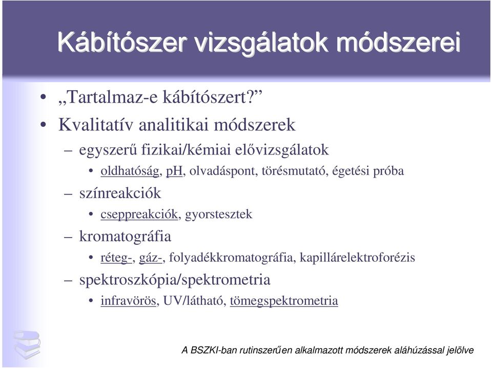 törésmutató, égetési próba színreakciók cseppreakciók, gyorstesztek kromatográfia réteg-, gáz-,