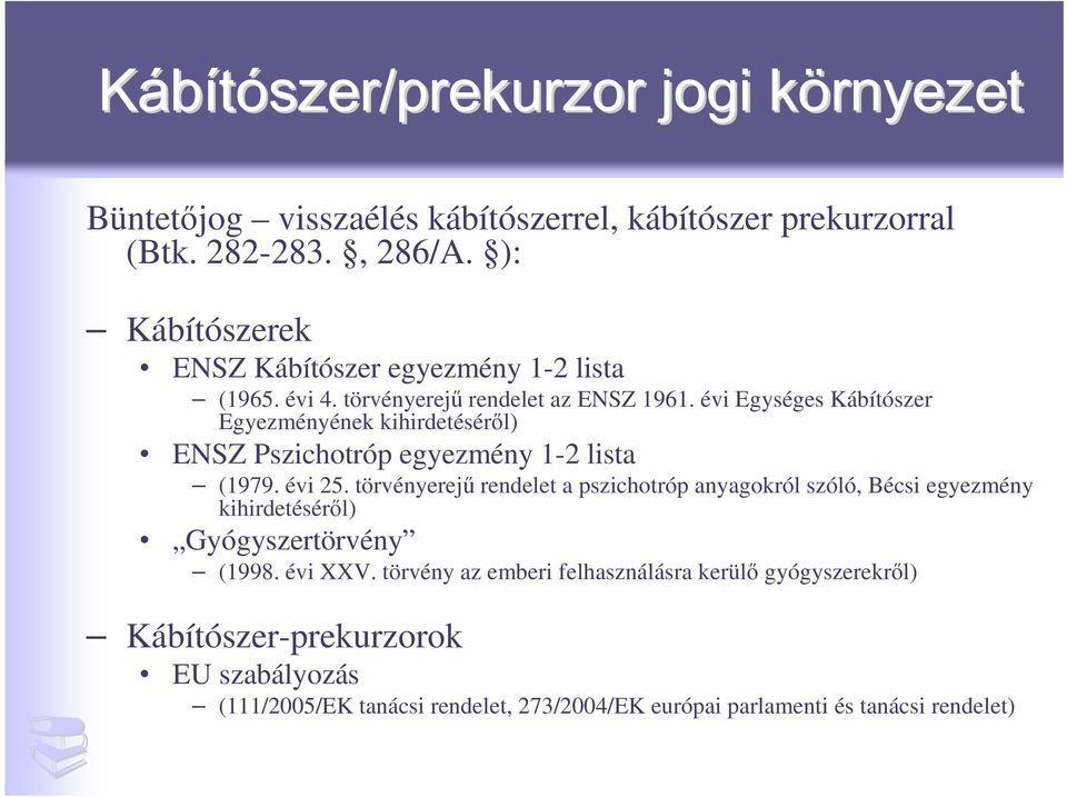 évi Egységes Kábítószer Egyezményének kihirdetésérıl) ENSZ Pszichotróp egyezmény 1-2 lista (1979. évi 25.