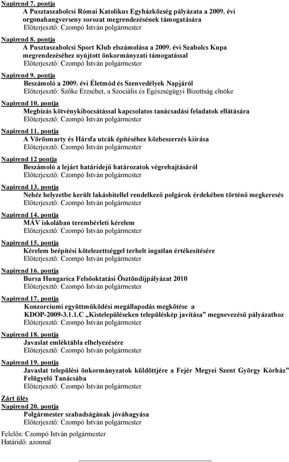 évi Életmód és Szenvedélyek Napjáról Előterjesztő: Szőke Erzsébet, a Szociális és Egészségügyi Bizottság elnöke Napirend 10.