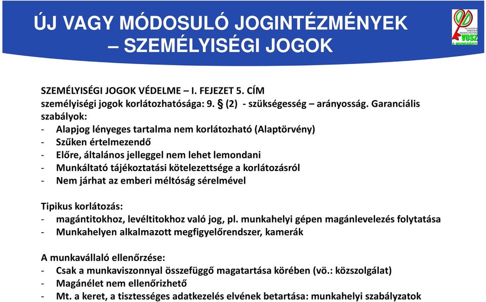 korlátozásról - Nem járhat az emberi méltóság sérelmével Tipikus korlátozás: - magántitokhoz, levéltitokhoz való jog, pl.