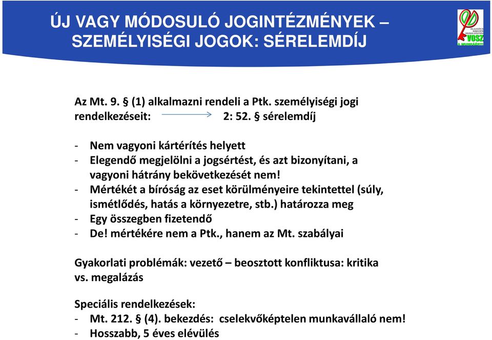 - Mértékét a bíróság az eset körülményeire tekintettel (súly, ismétlődés, hatás a környezetre, stb.) határozza meg - Egy összegben fizetendő - De!