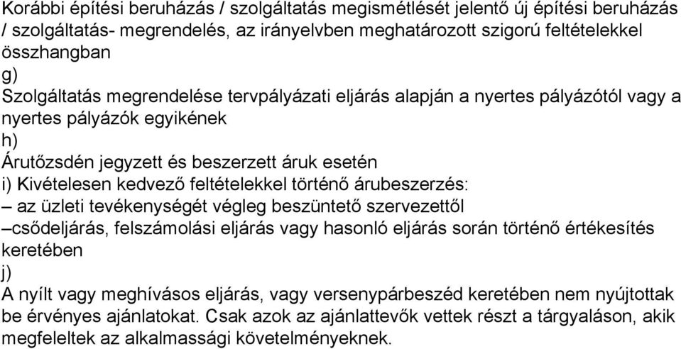 feltételekkel történő árubeszerzés: az üzleti tevékenységét végleg beszüntető szervezettől csődeljárás, felszámolási eljárás vagy hasonló eljárás során történő értékesítés keretében j) A