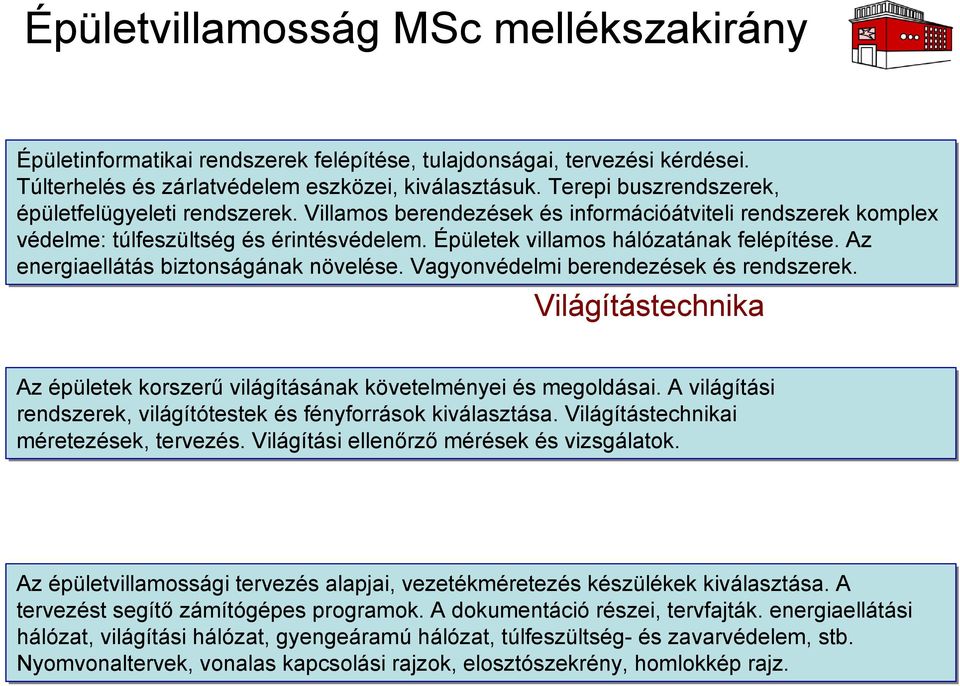 Épületek villamos Számítógépes hálózatának tervezés felépítése. Az energiaellátás biztonságának növelése. Vagyonvédelmi berendezések és rendszerek.