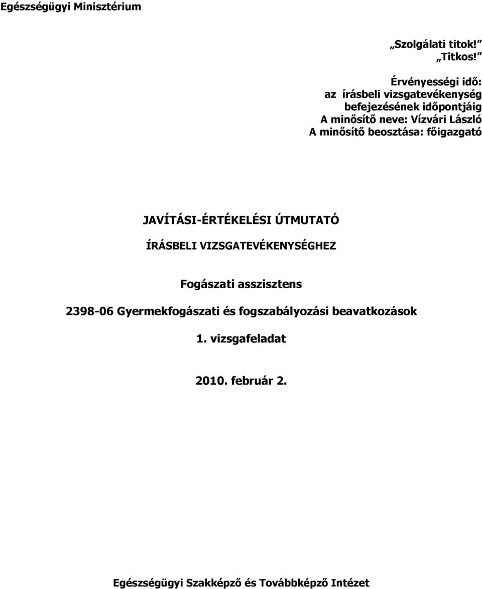 László minısítı beosztása: fıigazgató JVÍTÁSI-ÉRTÉKELÉSI ÚTMUTTÓ ÍRÁSBELI VIZSGTEVÉKENYSÉGHEZ