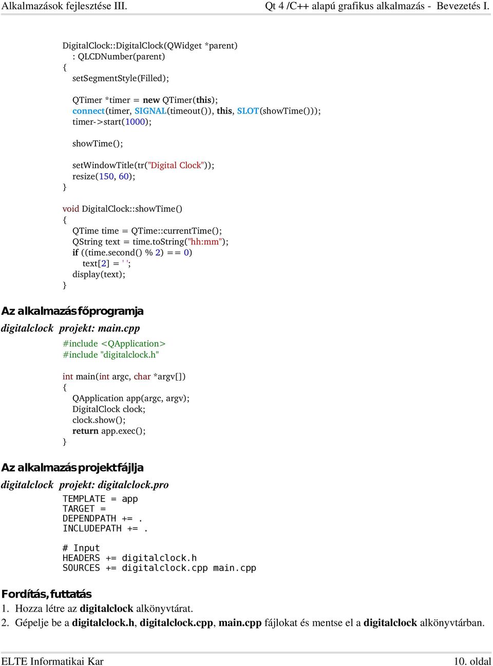 second() % 2) == 0) text[2] = ' '; display(text); Az alkalmazás főprogramja digitalclock projekt: main.cpp #include <QApplication> #include "digitalclock.