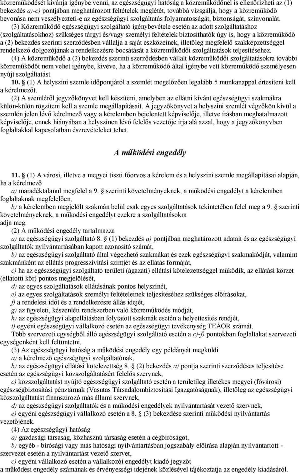 (3) Közreműködő egészségügyi szolgáltató igénybevétele esetén az adott szolgáltatáshoz (szolgáltatásokhoz) szükséges tárgyi és/vagy személyi feltételek biztosíthatók úgy is, hogy a közreműködő a (2)