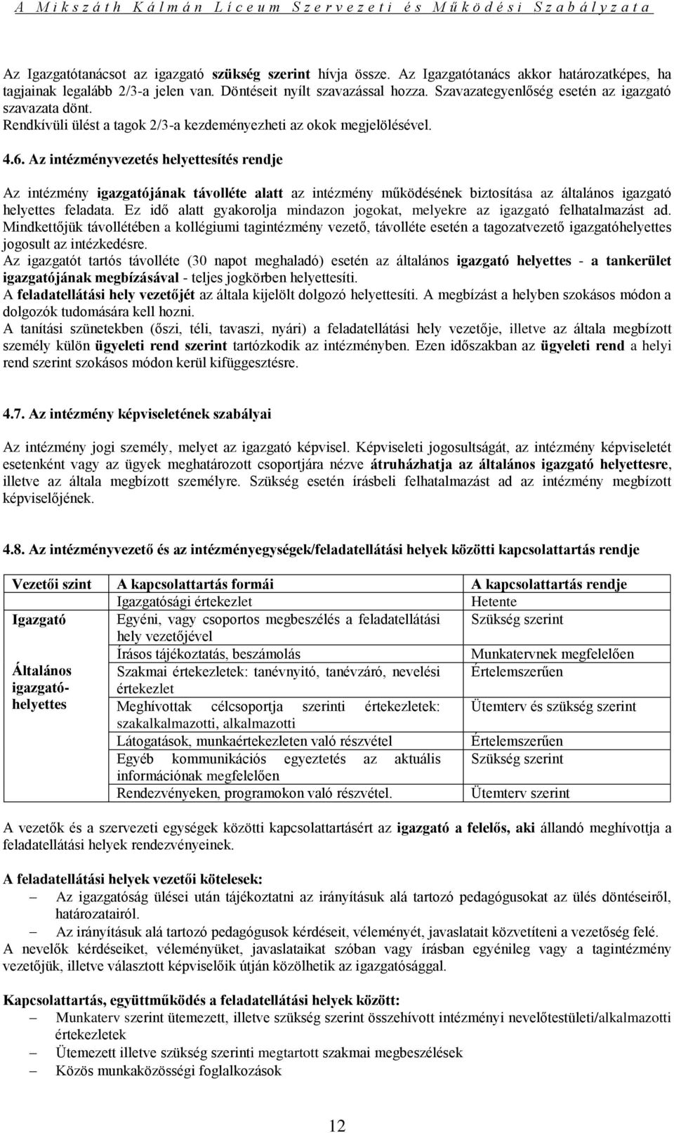 Az intézményvezetés helyettesítés rendje Az intézmény igazgatójának távolléte alatt az intézmény működésének biztosítása az általános igazgató helyettes feladata.