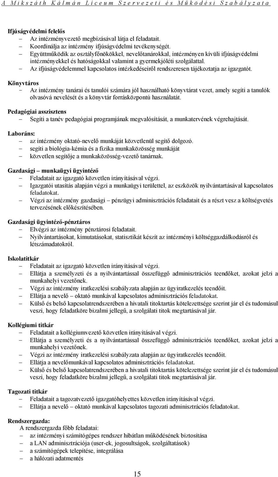 Az ifjúságvédelemmel kapcsolatos intézkedéseiről rendszeresen tájékoztatja az igazgatót.