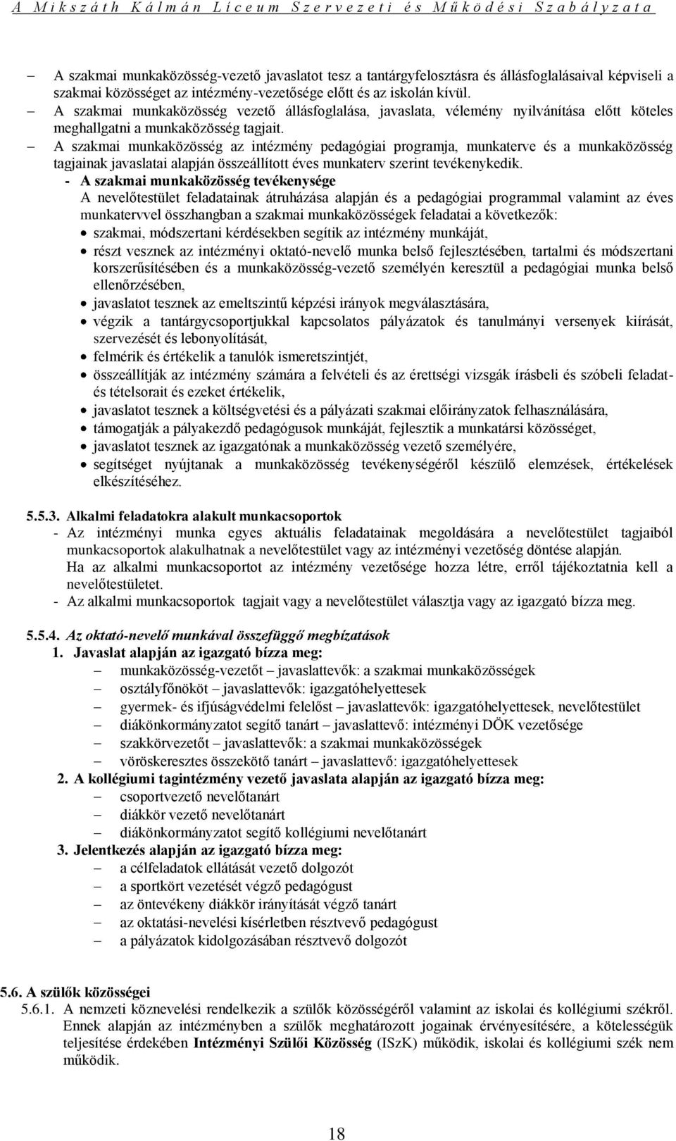 A szakmai munkaközösség az intézmény pedagógiai programja, munkaterve és a munkaközösség tagjainak javaslatai alapján összeállított éves munkaterv szerint tevékenykedik.