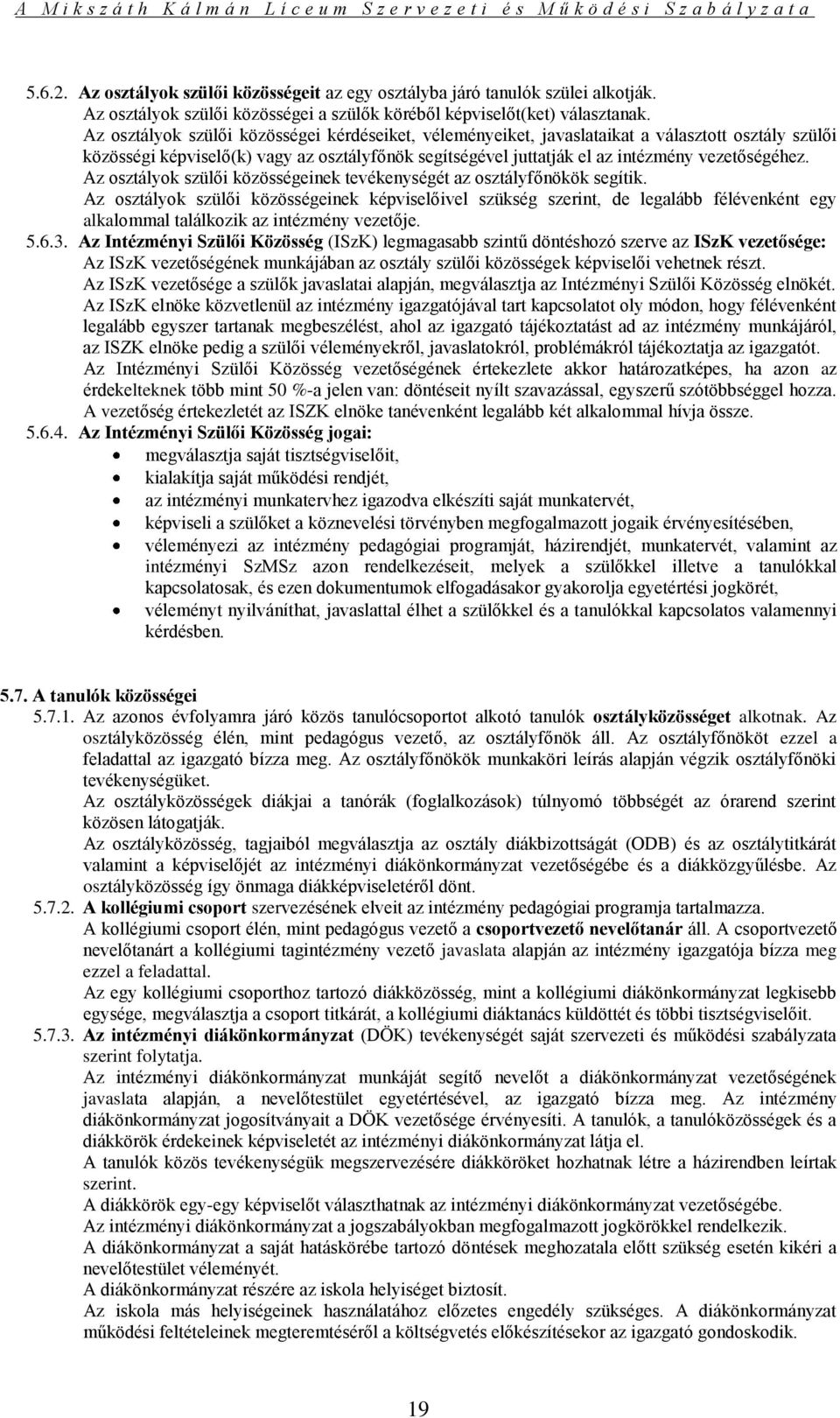 Az osztályok szülői közösségeinek tevékenységét az osztályfőnökök segítik.