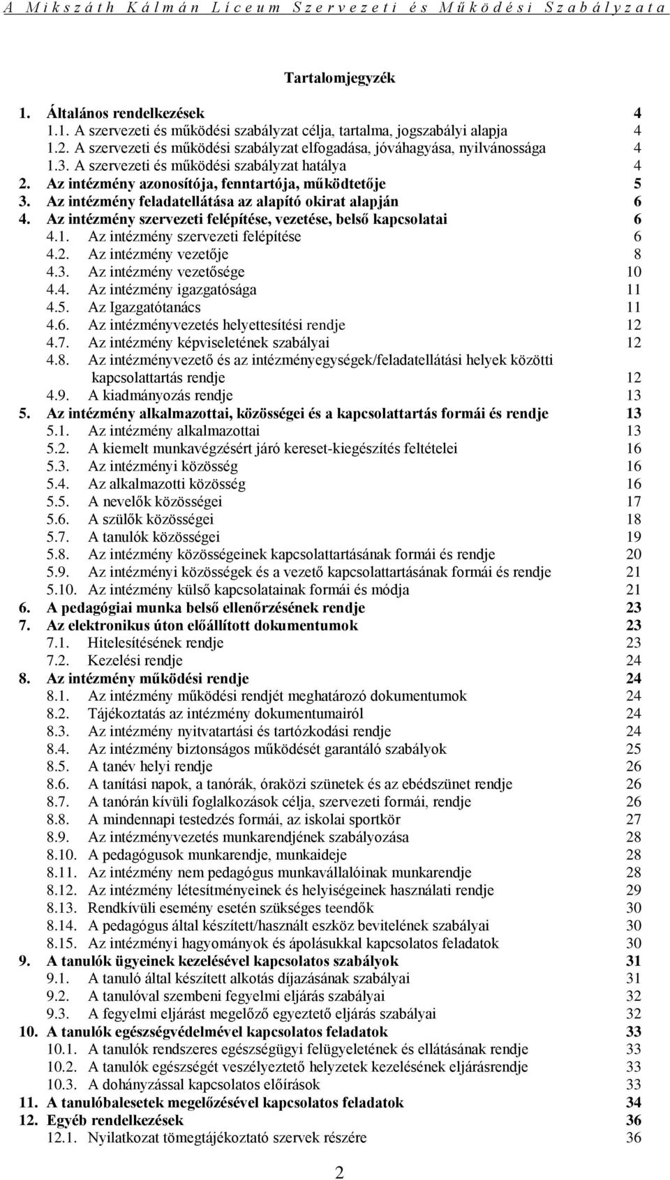 Az intézmény feladatellátása az alapító okirat alapján 6 4. Az intézmény szervezeti felépítése, vezetése, belső kapcsolatai 6 4.1. Az intézmény szervezeti felépítése 6 4.2. Az intézmény vezetője 8 4.