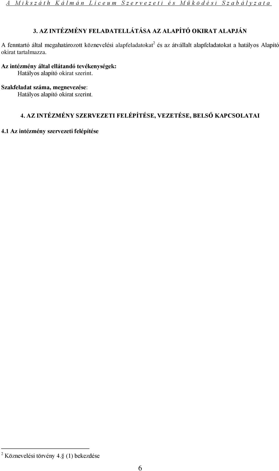 Az intézmény által ellátandó tevékenységek: Hatályos alapító okirat szerint.