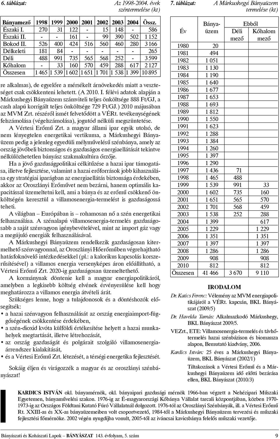 alkalmas), de egyelõre a mérsékelt árnövekedés miatt a veszteséget csak csökkenteni lehetett. (A 2010. I.