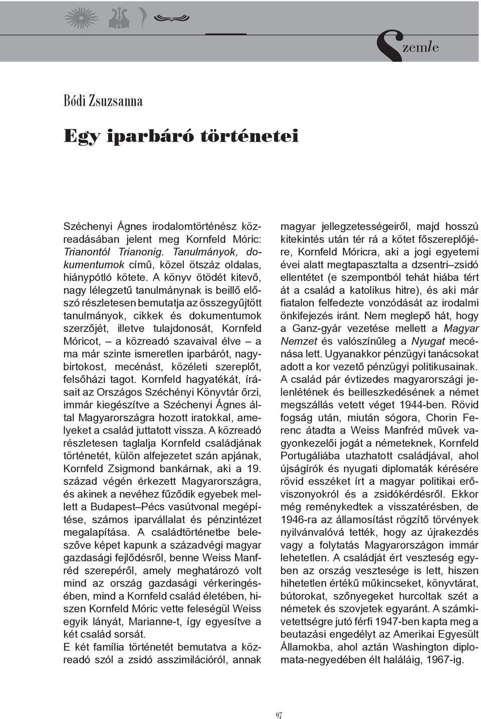 A könyv ötödét kitevő, nagy lélegzetű tanulmánynak is beillő előszó részletesen bemutatja az összegyűjtött tanulmányok, cikkek és dokumentumok szerzőjét, illetve tulajdonosát, Kornfeld Móricot, a