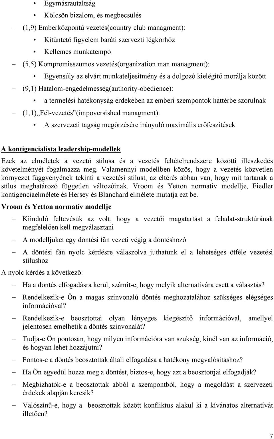 emberi szempontok háttérbe szorulnak (1,1),,Fél-vezetés (impoversished managment): A szervezeti tagság megőrzésére irányuló maximális erőfeszítések A kontigencialista leadership-modellek Ezek az