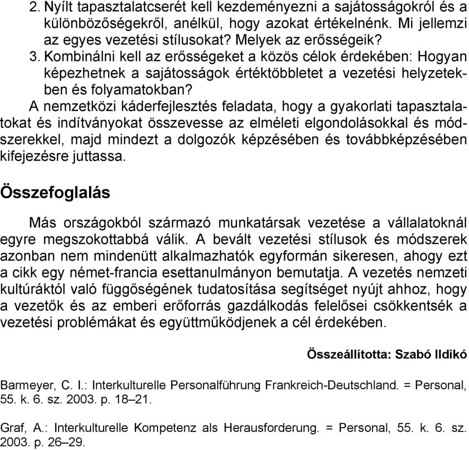 A nemzetközi káderfejlesztés feladata, hogy a gyakorlati tapasztalatokat és indítványokat összevesse az elméleti elgondolásokkal és módszerekkel, majd mindezt a dolgozók képzésében és