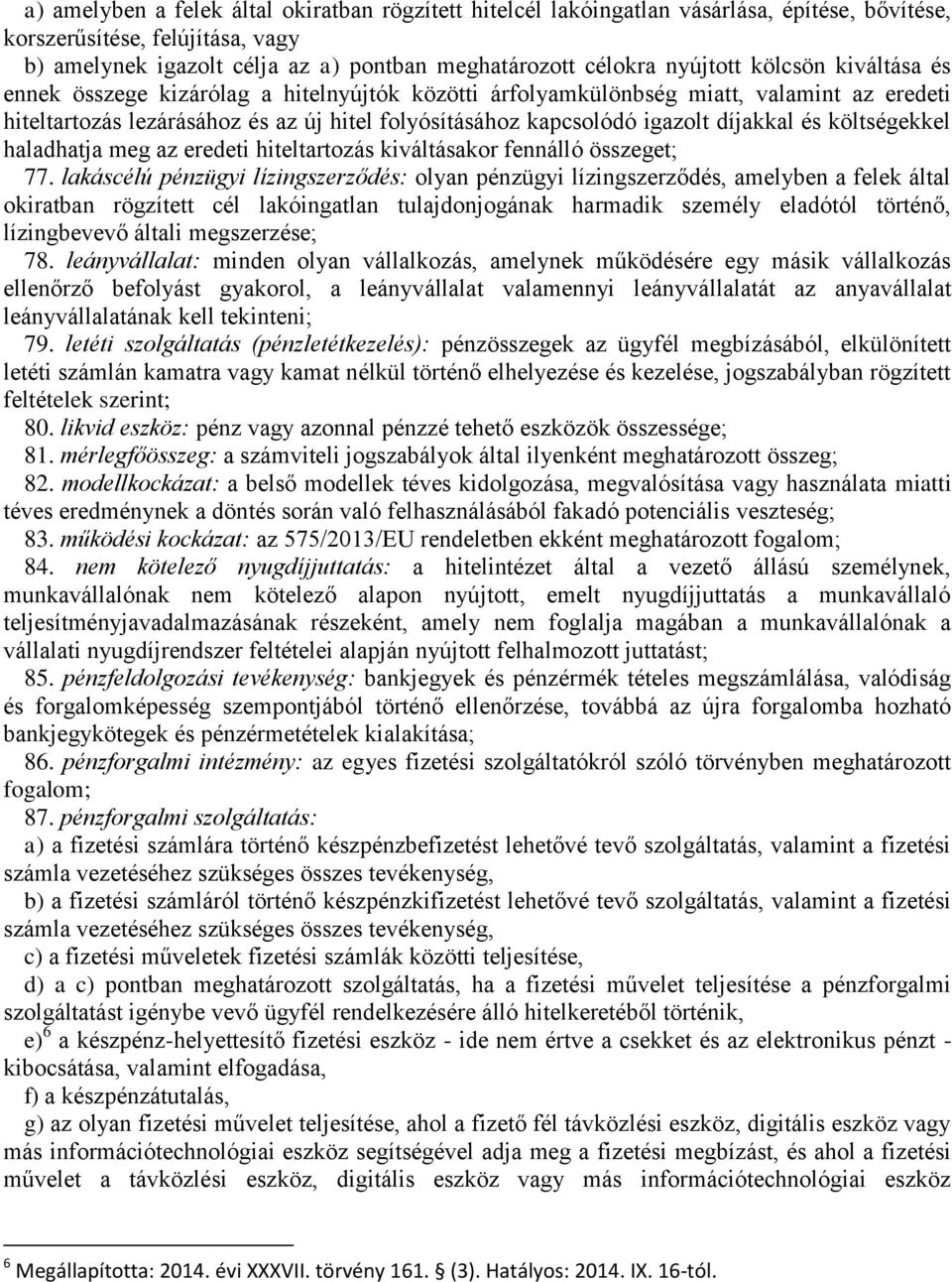 díjakkal és költségekkel haladhatja meg az eredeti hiteltartozás kiváltásakor fennálló összeget; 77.