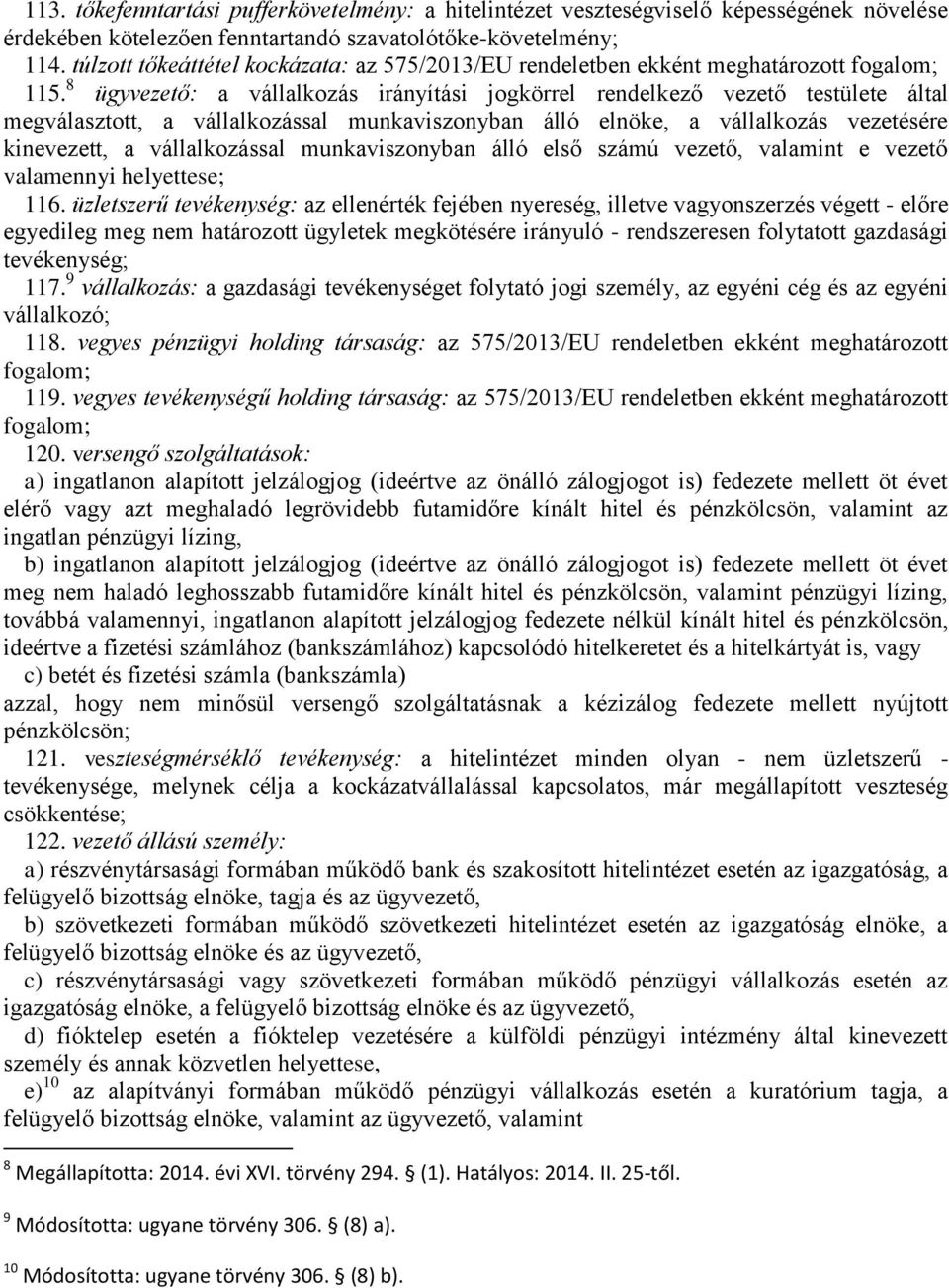 8 ügyvezető: a vállalkozás irányítási jogkörrel rendelkező vezető testülete által megválasztott, a vállalkozással munkaviszonyban álló elnöke, a vállalkozás vezetésére kinevezett, a vállalkozással