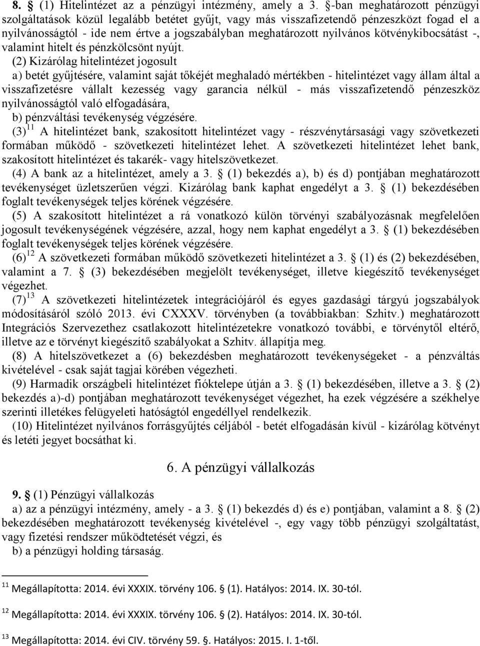 kötvénykibocsátást -, valamint hitelt és pénzkölcsönt nyújt.