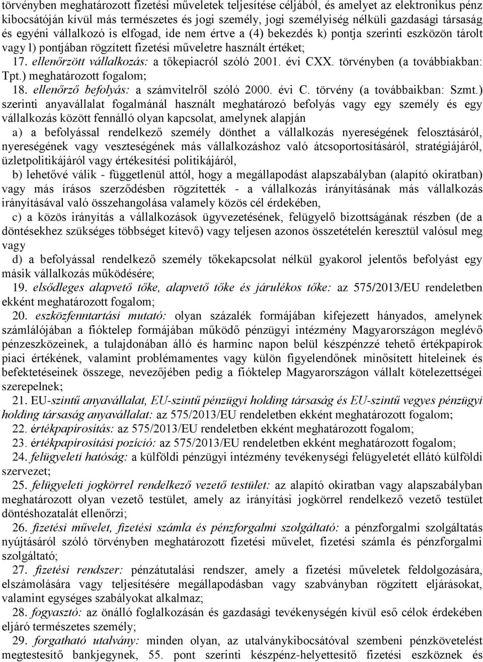 ellenőrzött vállalkozás: a tőkepiacról szóló 2001. évi CXX. törvényben (a továbbiakban: Tpt.) meghatározott fogalom; 18. ellenőrző befolyás: a számvitelről szóló 2000. évi C. törvény (a továbbaikban: Szmt.