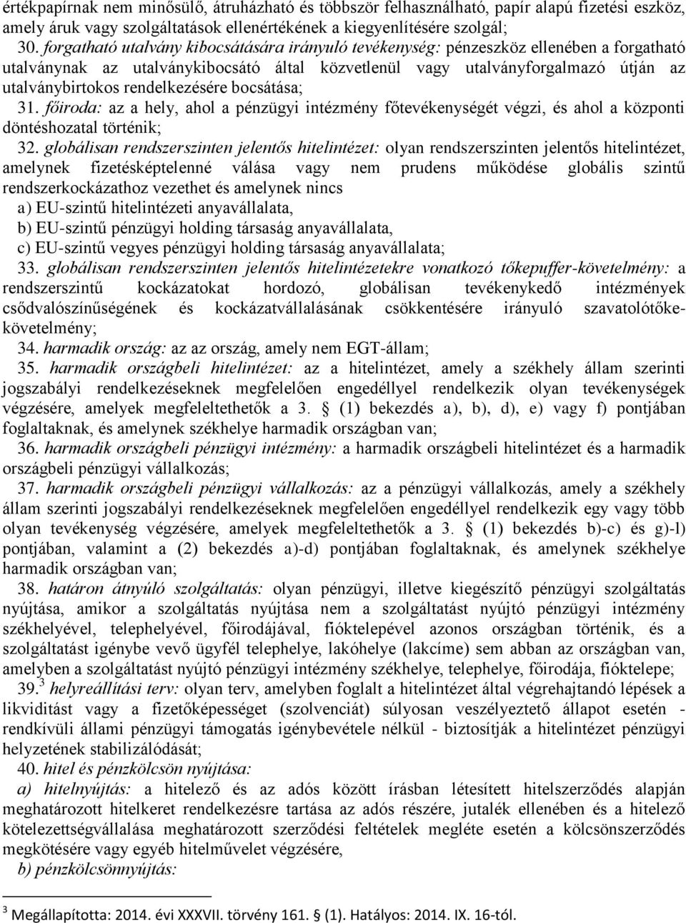 rendelkezésére bocsátása; 31. főiroda: az a hely, ahol a pénzügyi intézmény főtevékenységét végzi, és ahol a központi döntéshozatal történik; 32.