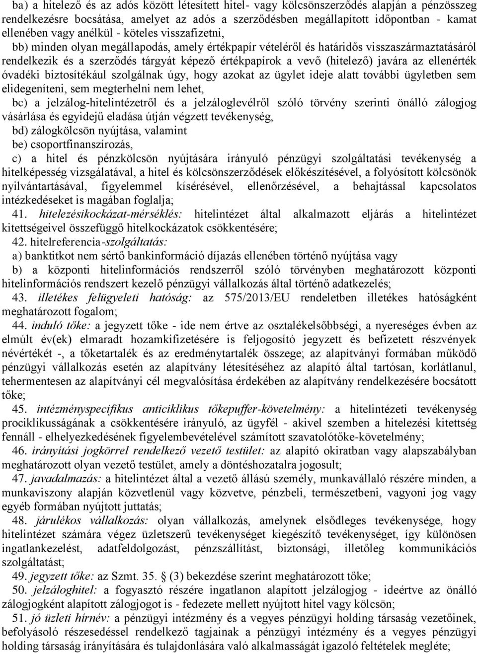 javára az ellenérték óvadéki biztosítékául szolgálnak úgy, hogy azokat az ügylet ideje alatt további ügyletben sem elidegeníteni, sem megterhelni nem lehet, bc) a jelzálog-hitelintézetről és a