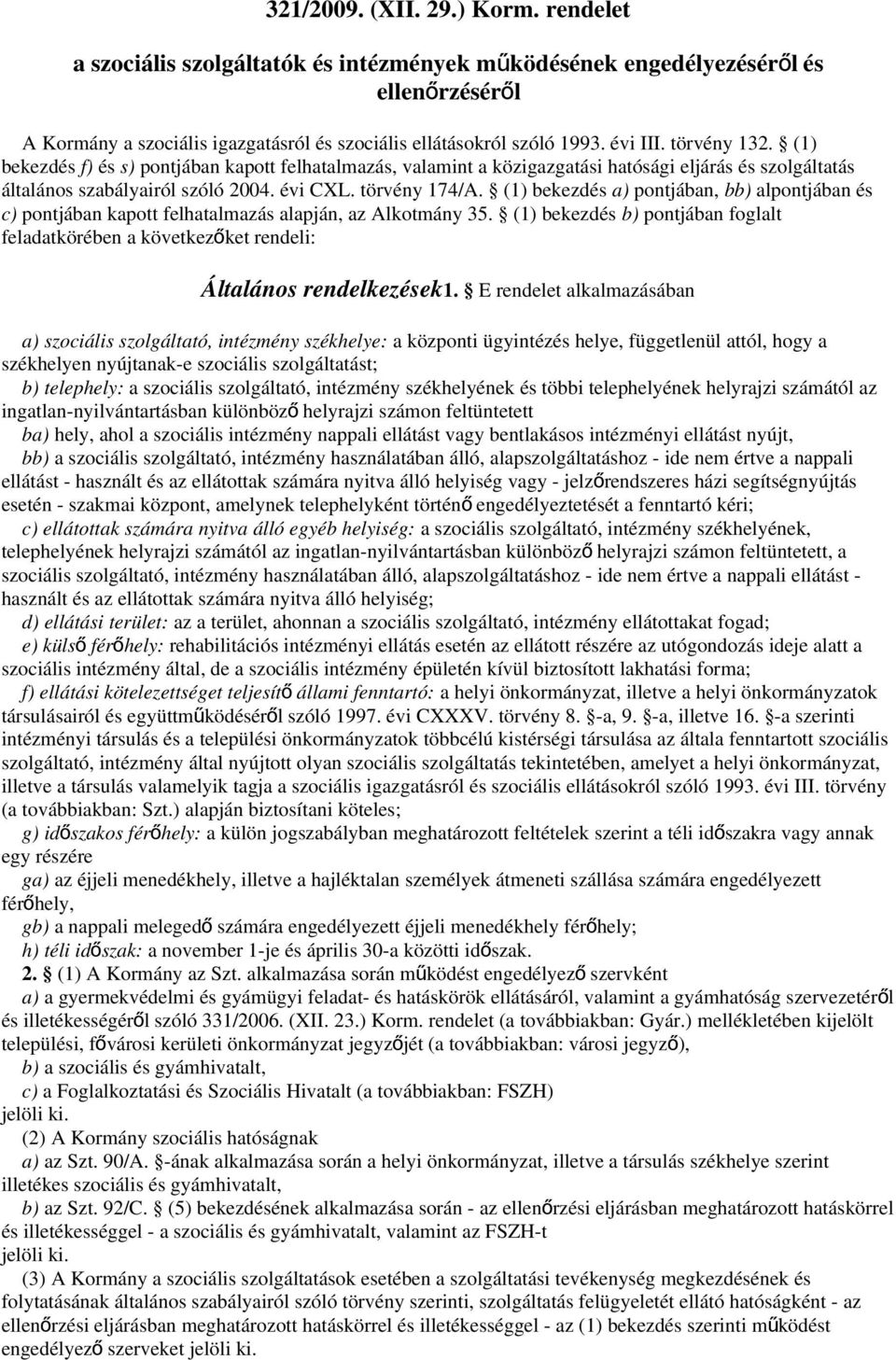 (1) bekezdés a) pontjában, bb) alpontjában és c) pontjában kapott felhatalmazás alapján, az Alkotmány 35.