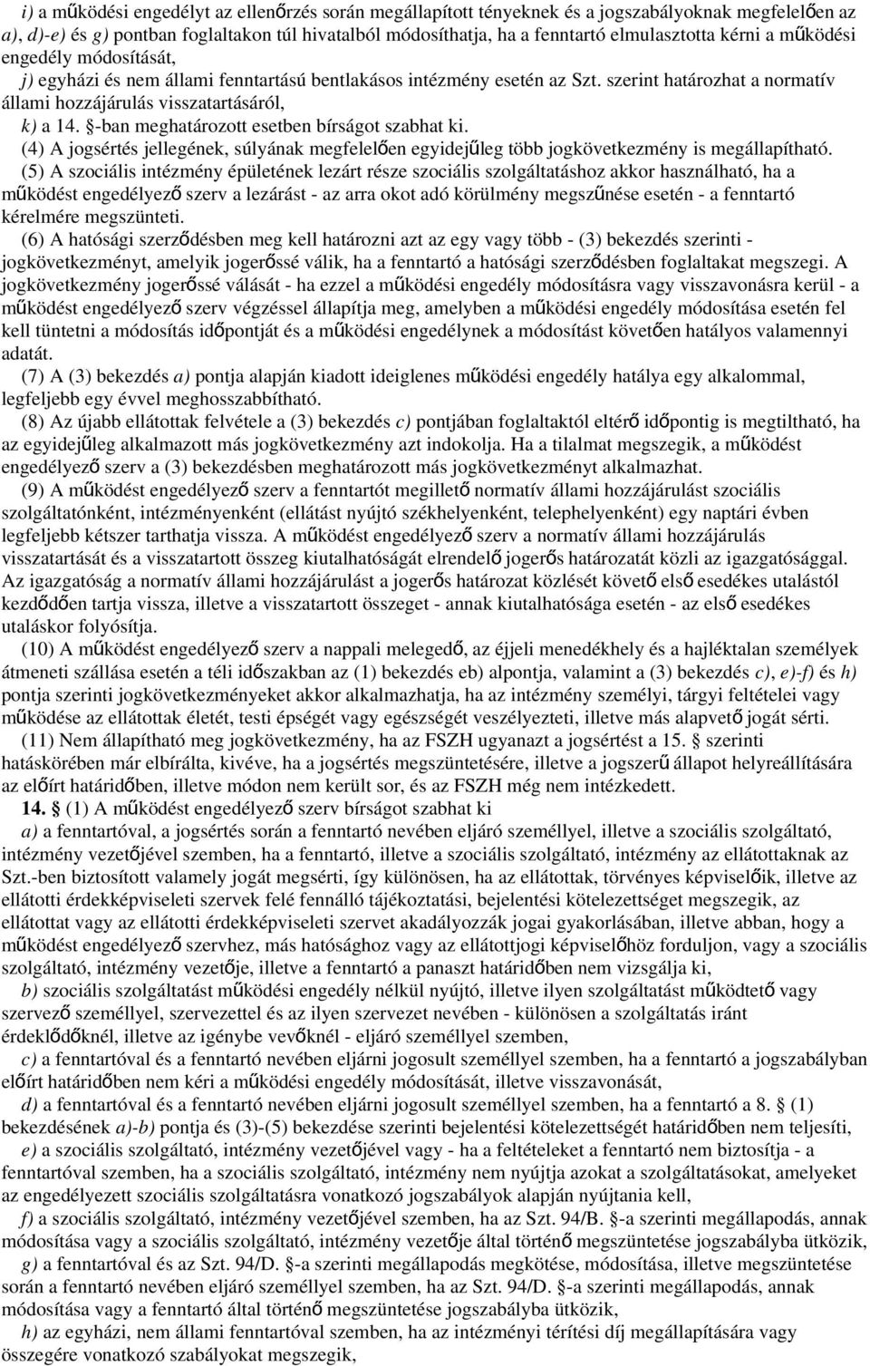 -ban meghatározott esetben bírságot szabhat ki. (4) A jogsértés jellegének, súlyának megfelelően egyidejűleg több jogkövetkezmény is megállapítható.