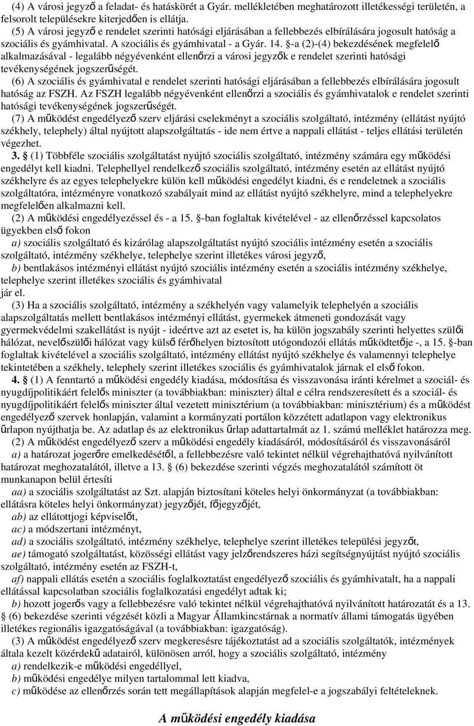 -a (2)-(4) bekezdésének megfelelő alkalmazásával - legalább négyévenként ellenőrzi a városi jegyző k e rendelet szerinti hatósági tevékenységének jogszerűségét.