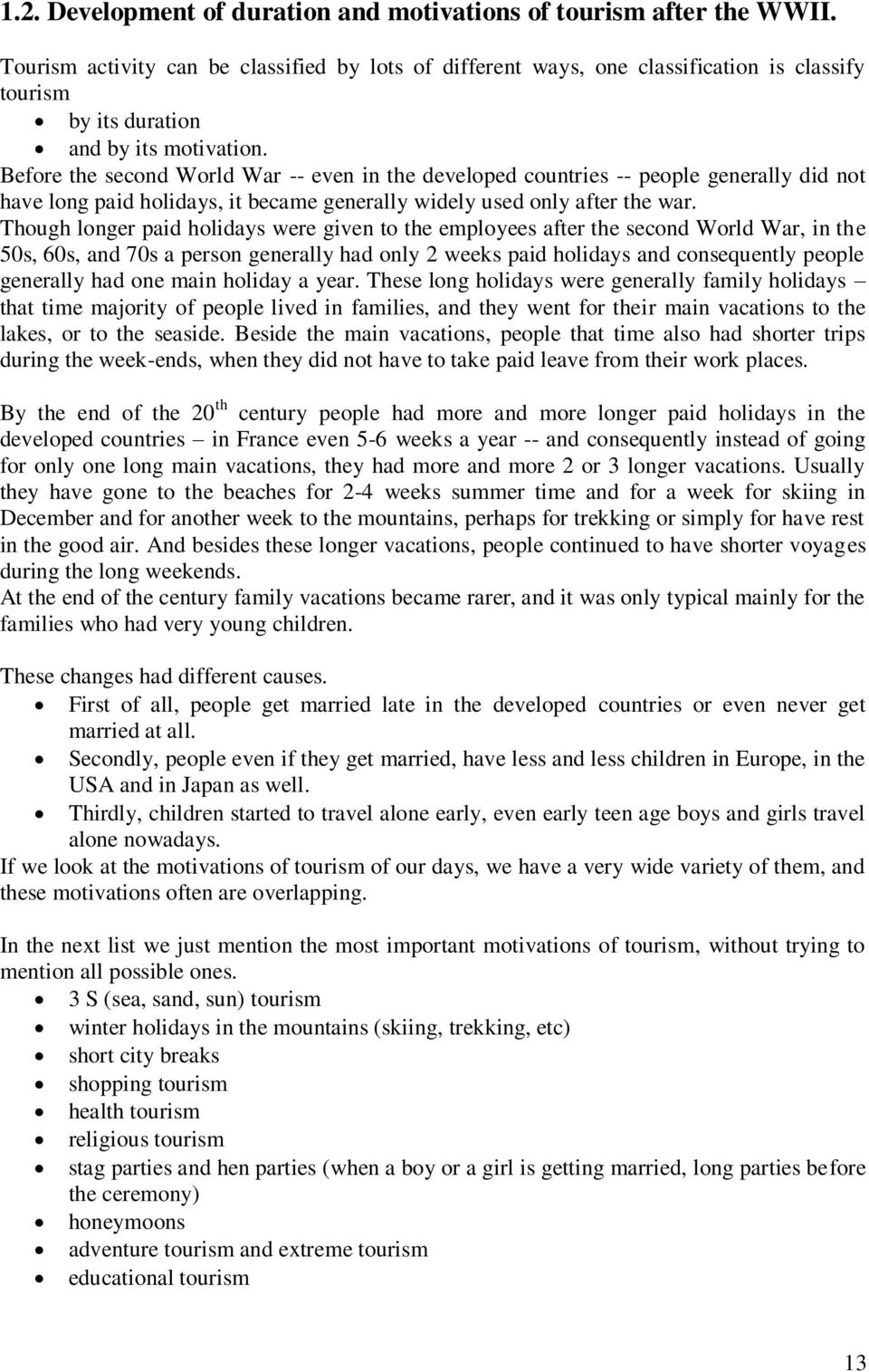 Before the second World War -- even in the developed countries -- people generally did not have long paid holidays, it became generally widely used only after the war.