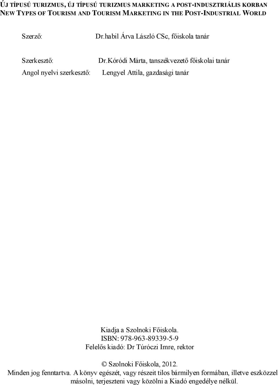 Kóródi Márta, tanszékvezető főiskolai tanár Lengyel Attila, gazdasági tanár Kiadja a Szolnoki Főiskola.