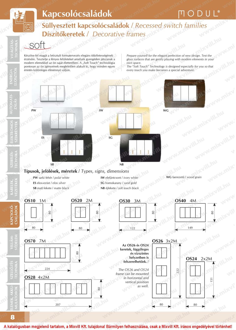 A Soft Touch technológia pontosan az ön igényeinek megfelelően alakult ki, hogy minden egyes érintés különleges élménnyé váljon. Prepare yourself for the elegant perfection of new design.