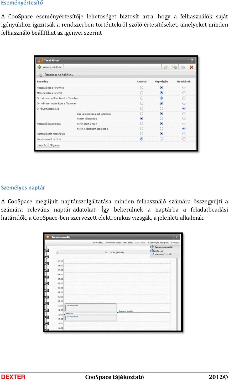 naptár A CooSpace megújult naptárszolgáltatása minden felhasználó számára összegyűjti a számára releváns naptár-adatokat.