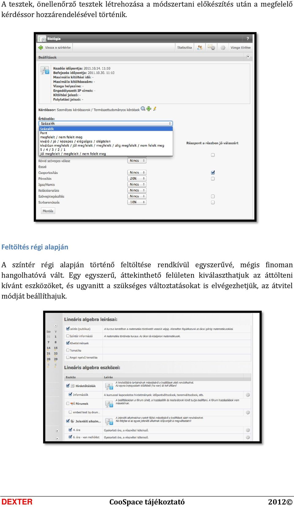 Feltöltés régi alapján A színtér régi alapján történő feltöltése rendkívül egyszerűvé, mégis finoman