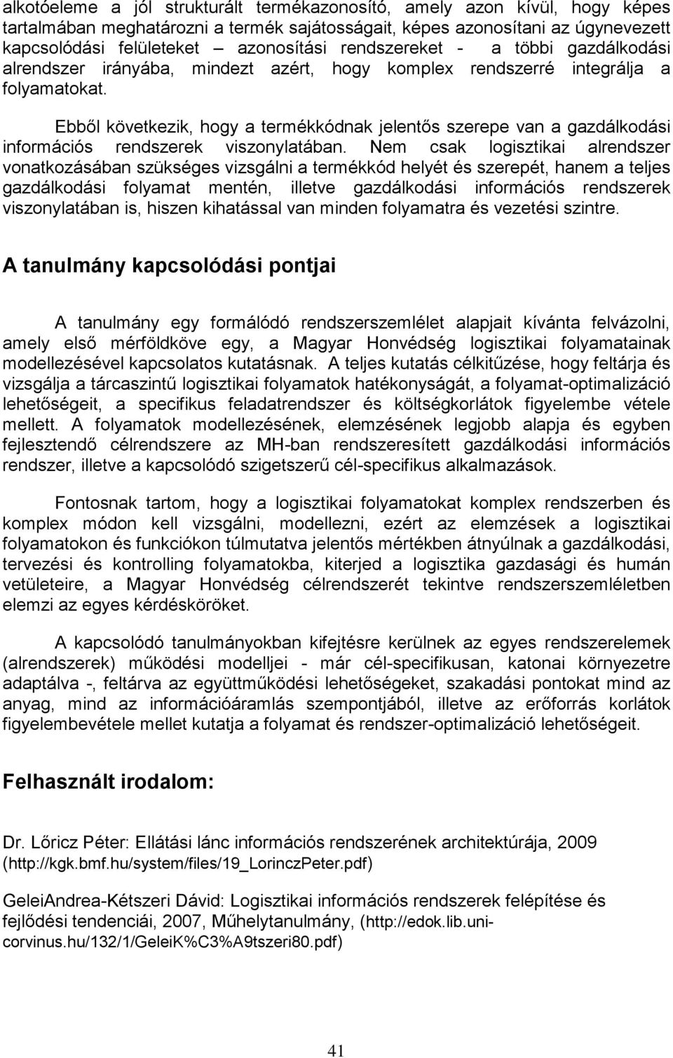 Ebből következik, hogy a termékkódnak jelentős szerepe van a gazdálkodási információs rendszerek viszonylatában.